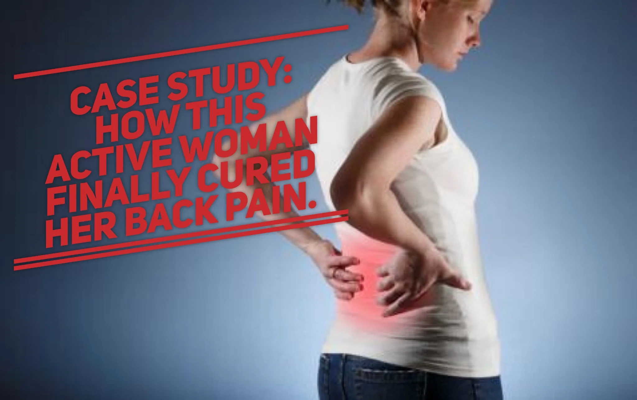 Case Study: How This Active Woman Finally Cured Her Back Pain