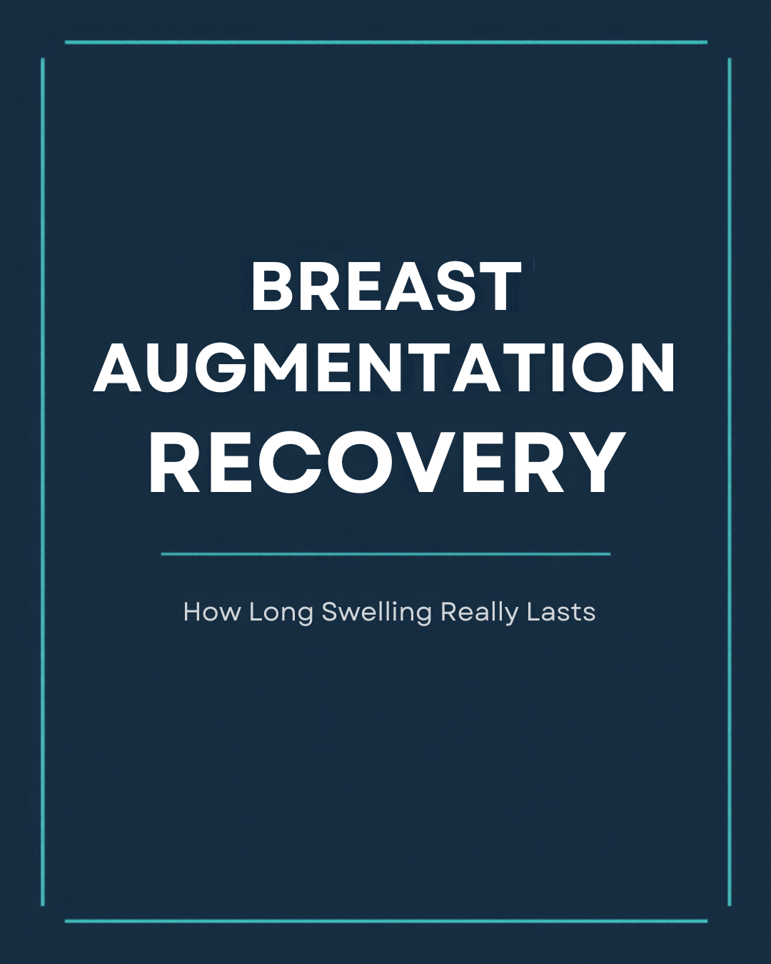 Breast Augmentation Recovery: How Long the Swelling Really Lasts