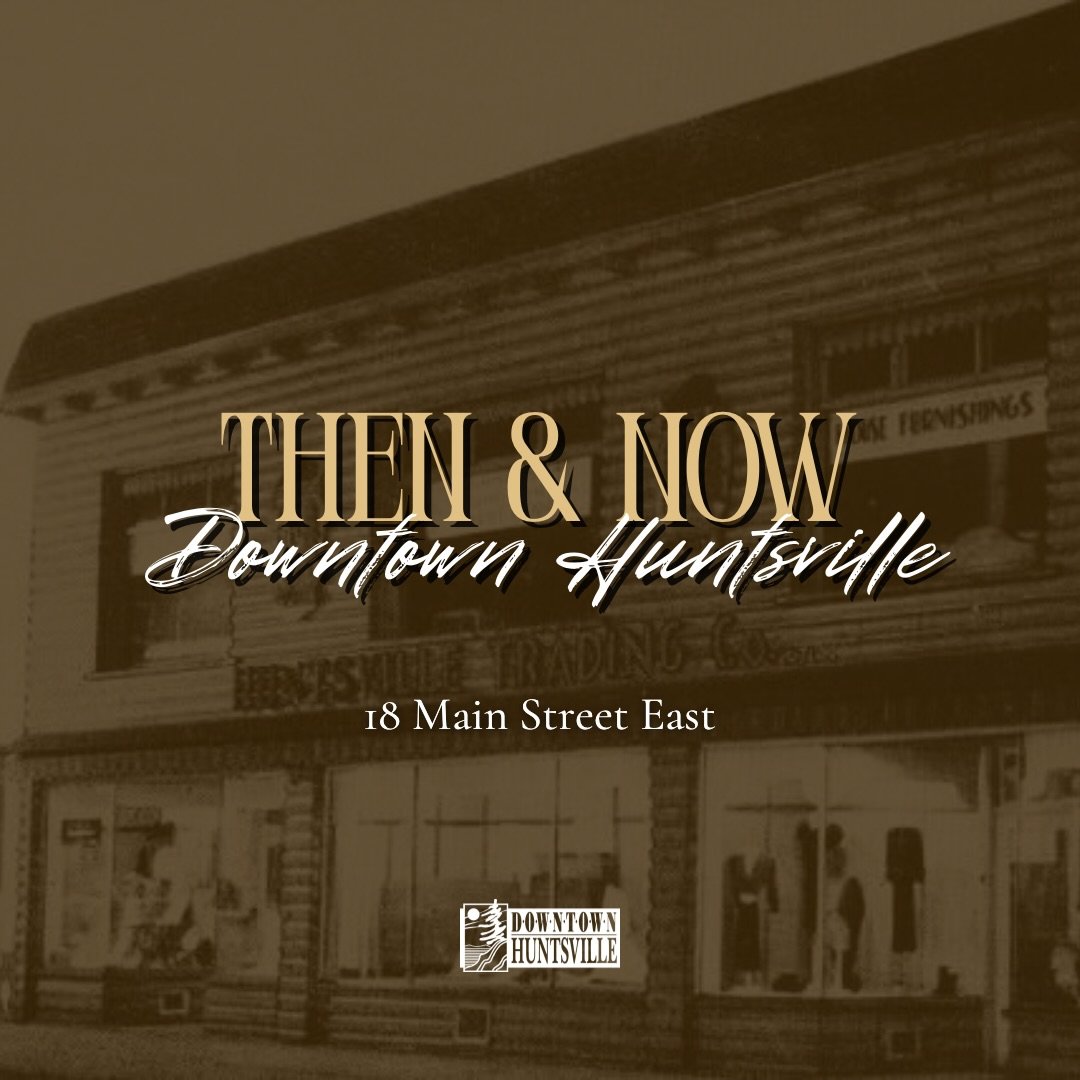 Becker Shoes Huntsville👠
(18 Main Street East)

The Huntsville trading Company was an iconic family-owned retail staple on Main Street. Established around 1918, it was originally a dry goods and grocery store ran by the Ginsburg family. Despite sur