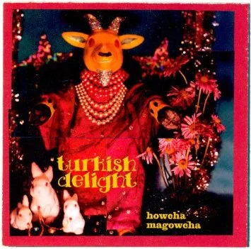 Turkish Delight - Howcha Magowcha