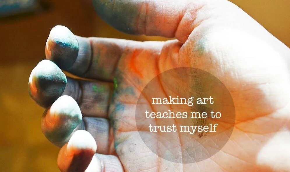 Making Art Teaches Me To Trust Myself