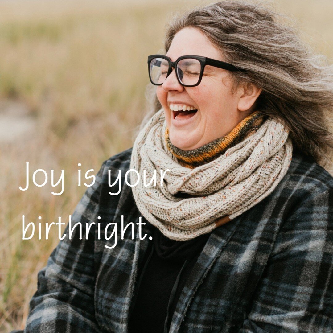Hey y'all - just a quick reminder that JOY IS YOUR BIRTHRIGHT. Sure, it can ebb and flow. Yes, there are phases of life when our joy is heavy and we are processing grief. But the deep subterranean river of joy that supports your life energy is ever-p