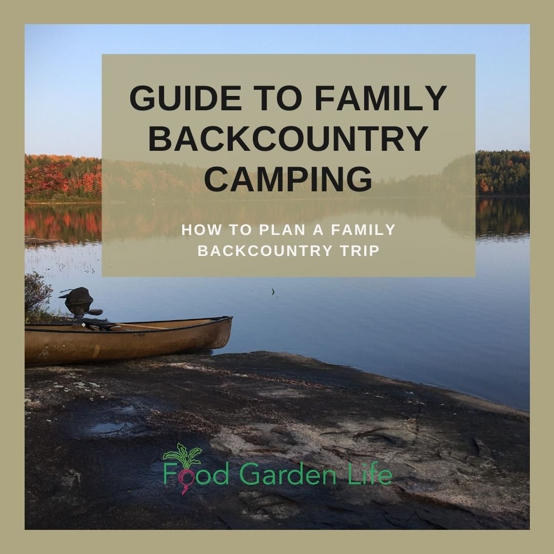 Guide to Family Backcountry Camping — Food Garden Life: Edible