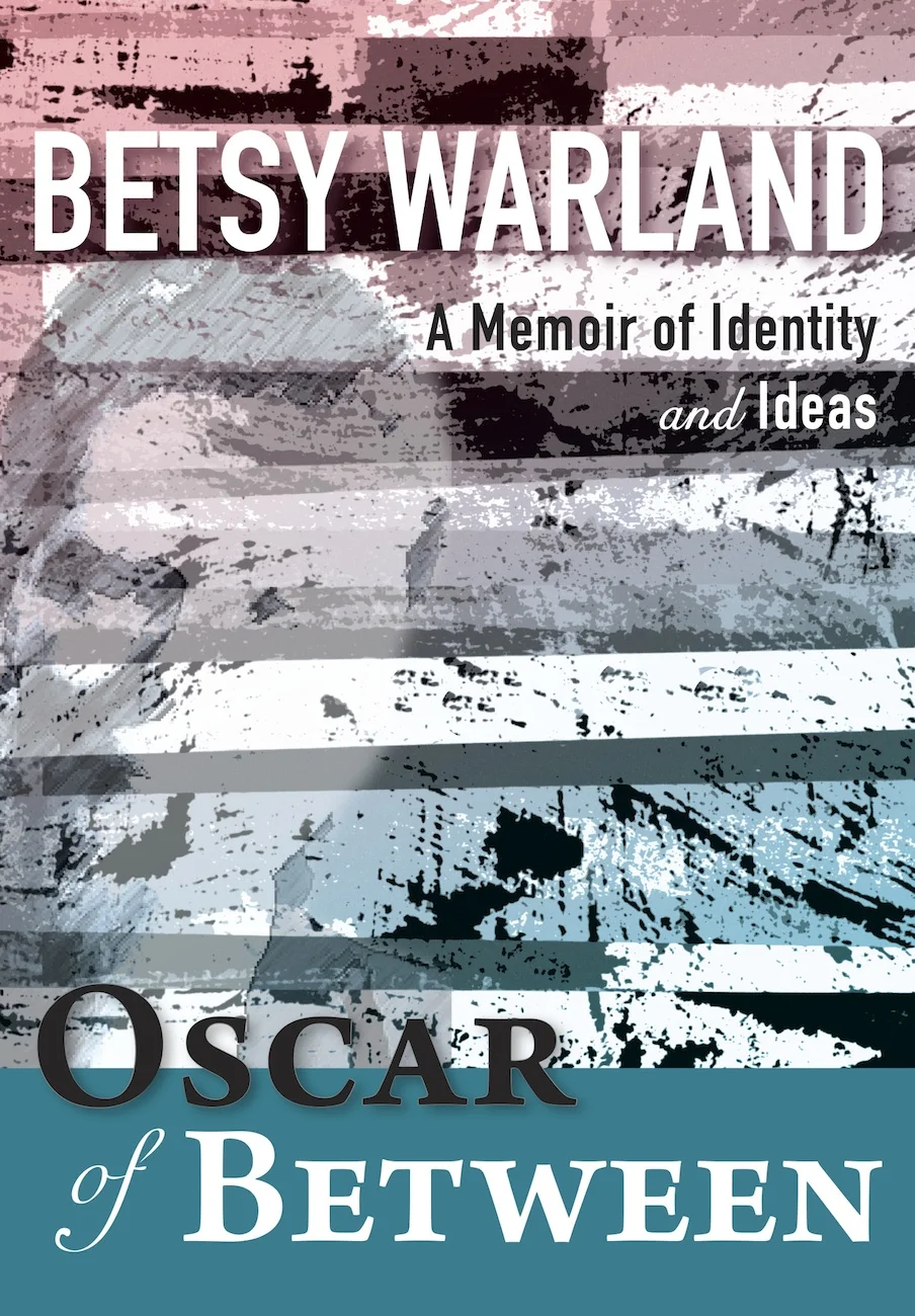 Review of Oscar of Between: A Memoir of Identity and Ideas by Betsy Warland