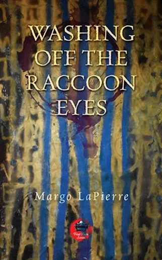 Considering the Wasteland: Margo LaPierre's Washing Off the Raccoon Eyes 