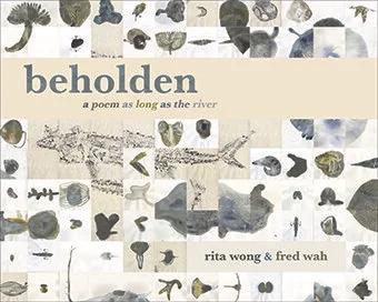 Rita Wong & Fred Wah, beholden: a poem as long as the river. Talonbooks, 2018. $24.95 CAD Order a copy at Talonbooks.com