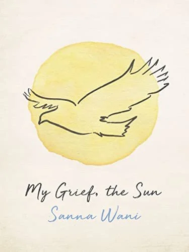 An Intimate Sharing: Review of Sanna Wani's My Grief, the Sun
