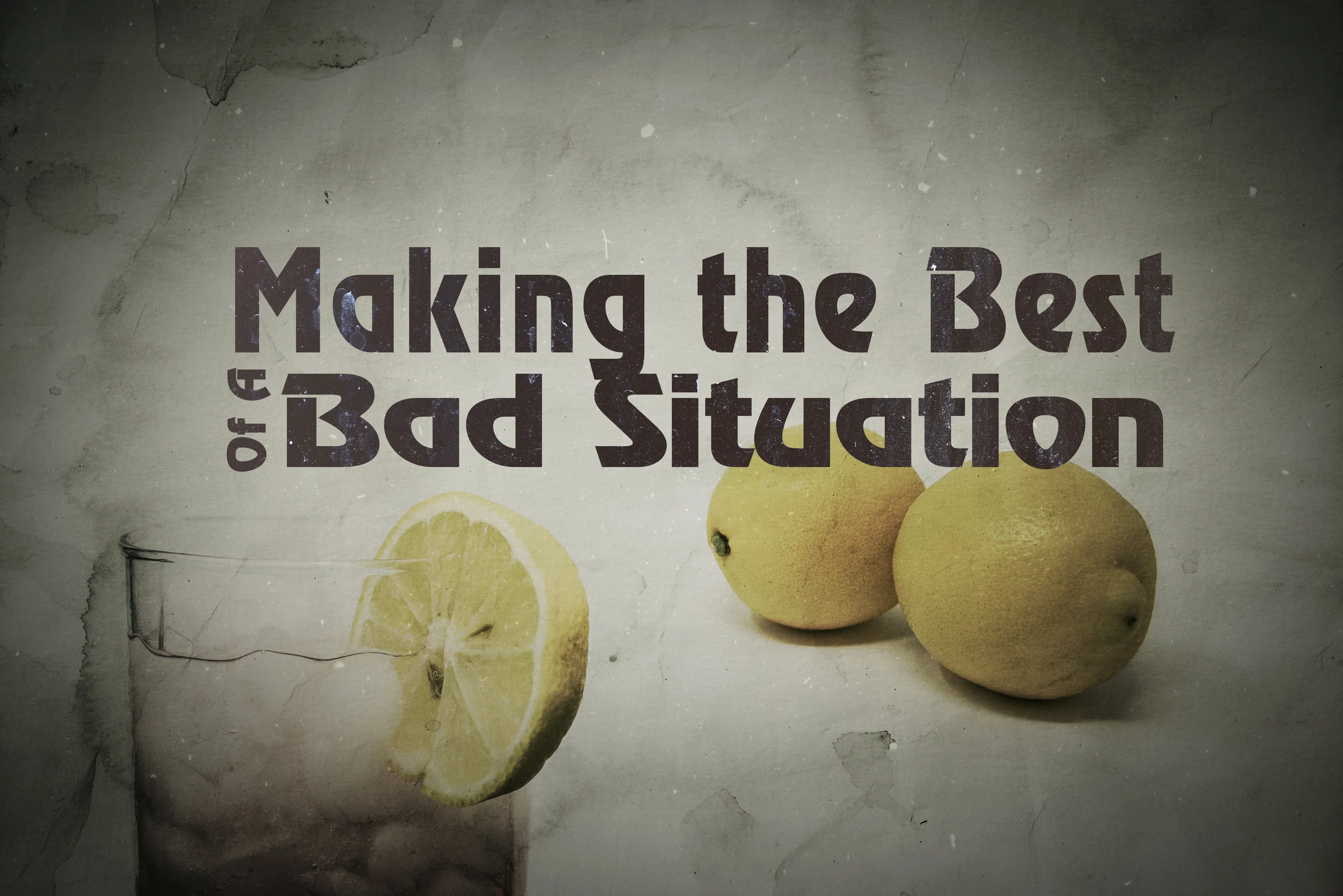 Making The Best Of A Bad Situation