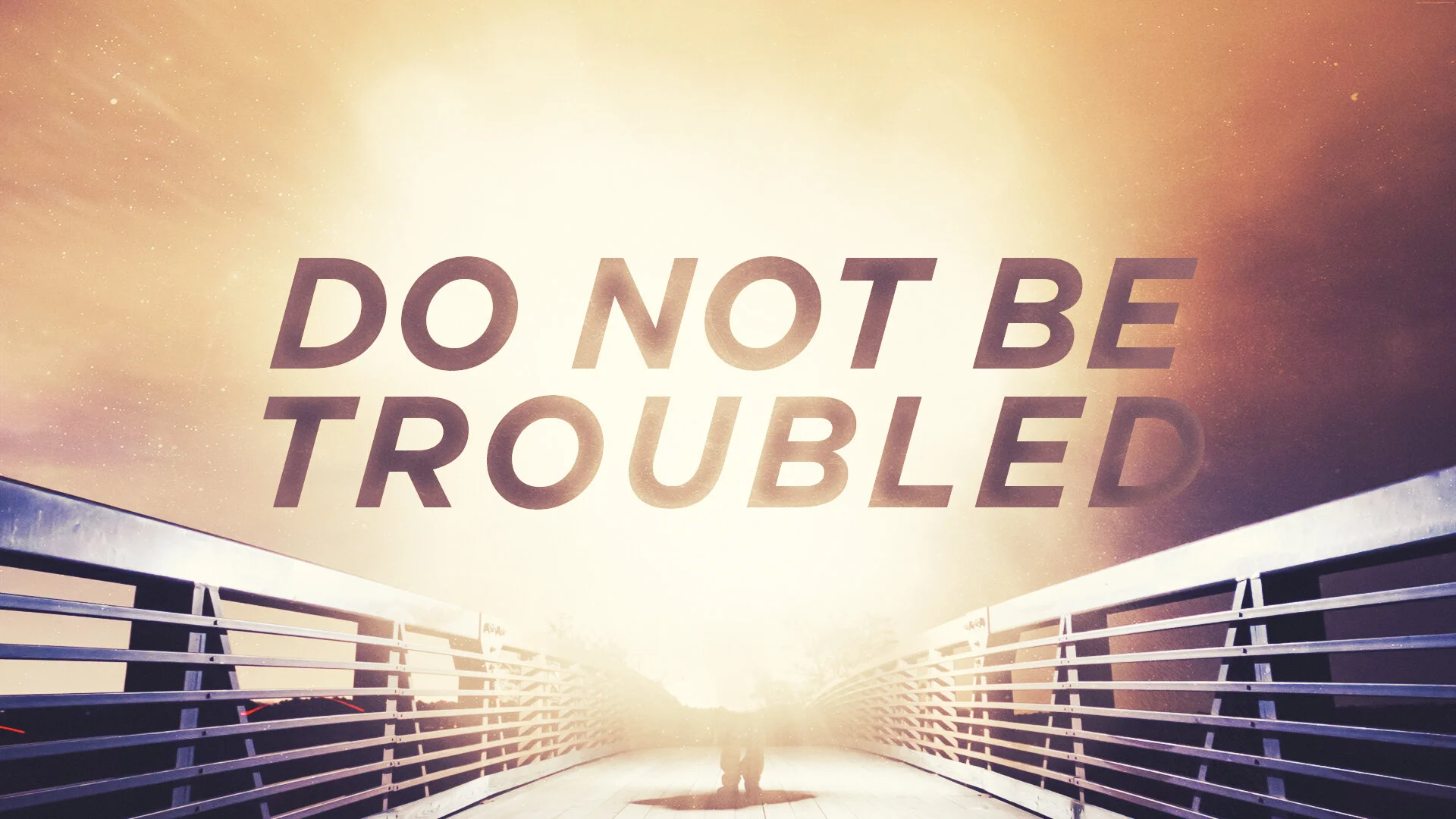Do Not Be Troubled