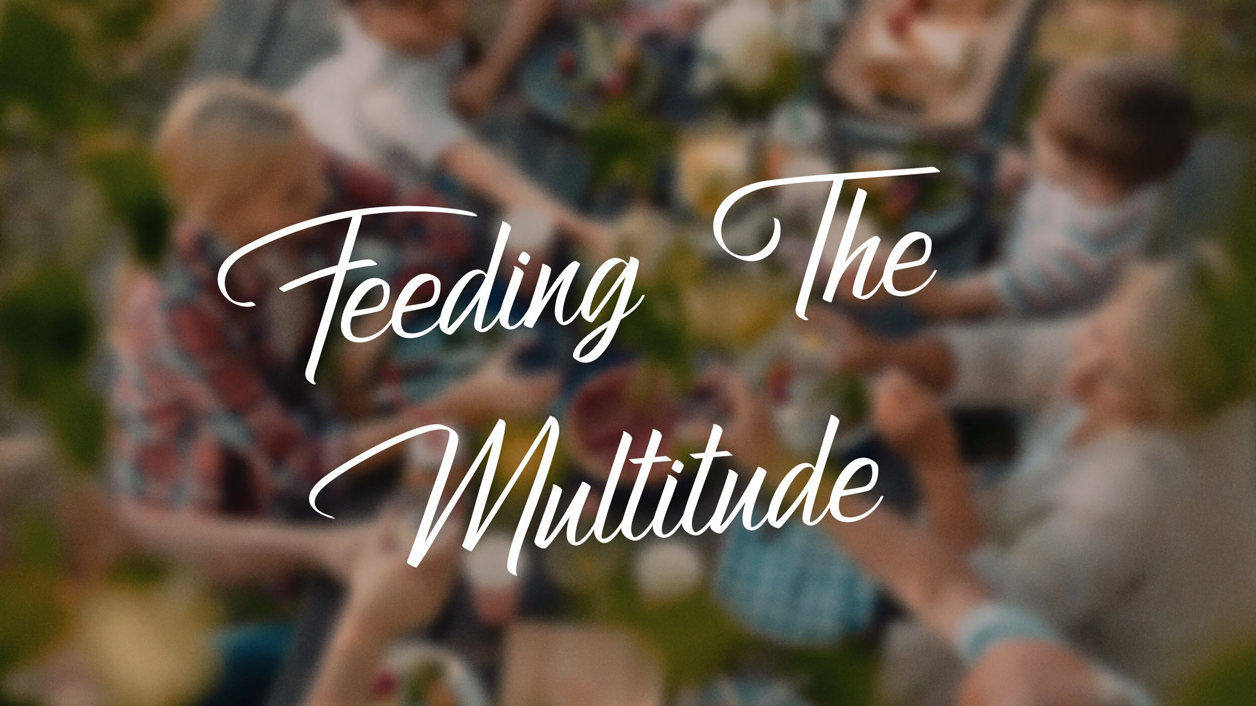 Feeding the Multitude