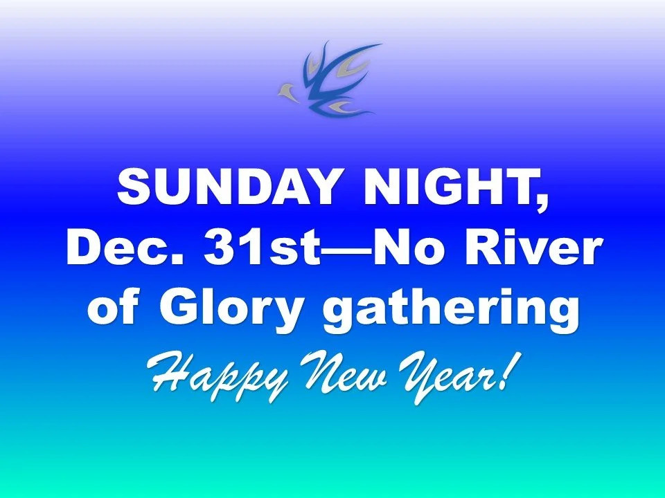 HAPPY NEW YEAR - No River of Glory Tonight
