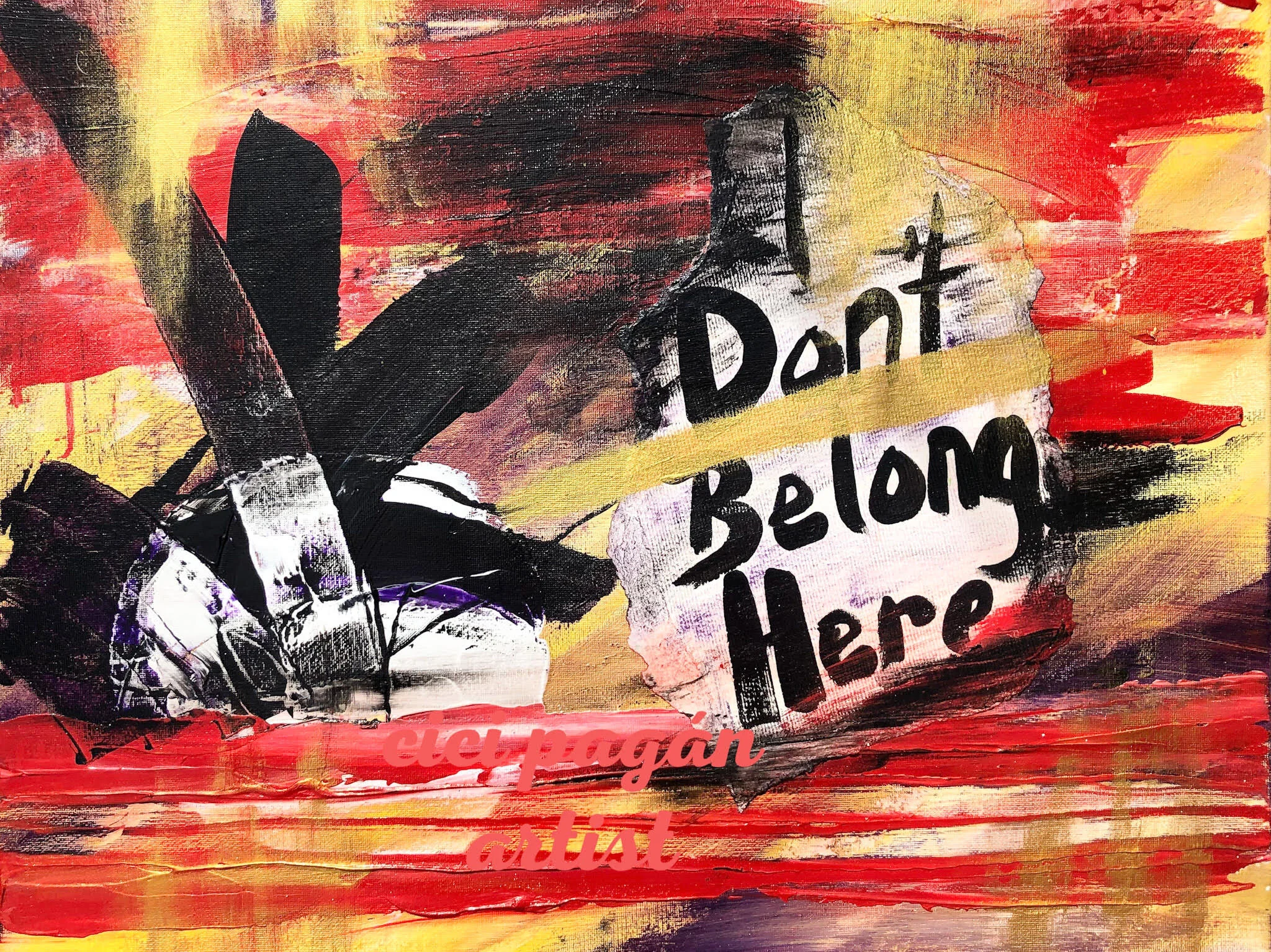 “I Don’t Belong Here”       Original Artwork       Cici Pagán              2018