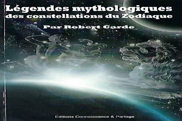 "Légendes mythologiques des  constellations du Zodiaque" - par Robert CARDE