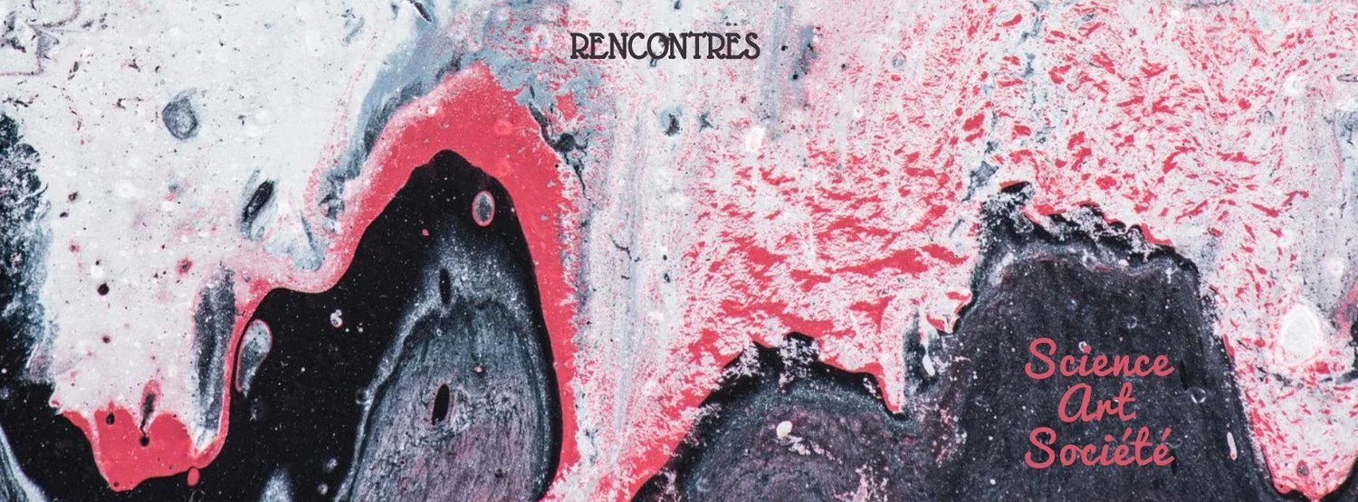 SOIRÉE SCIENCE – ART – SOCIÉTÉ #2 « LES NOUVELLES TECHNOLOGIES, SOURCES D'EMERVEILLEMENT » 