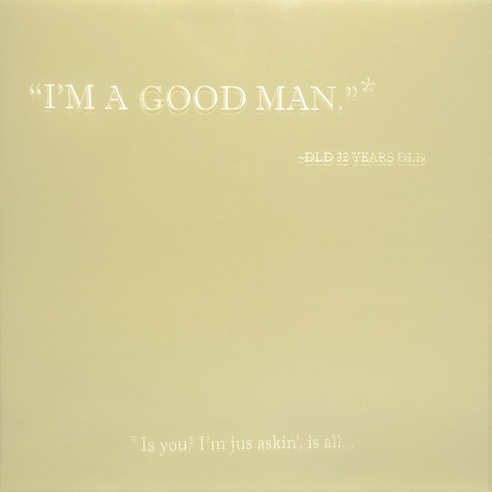    I'm A Good Man*   2014&nbsp; 18 x 18 Wood panel, enamel paint and etched resin 