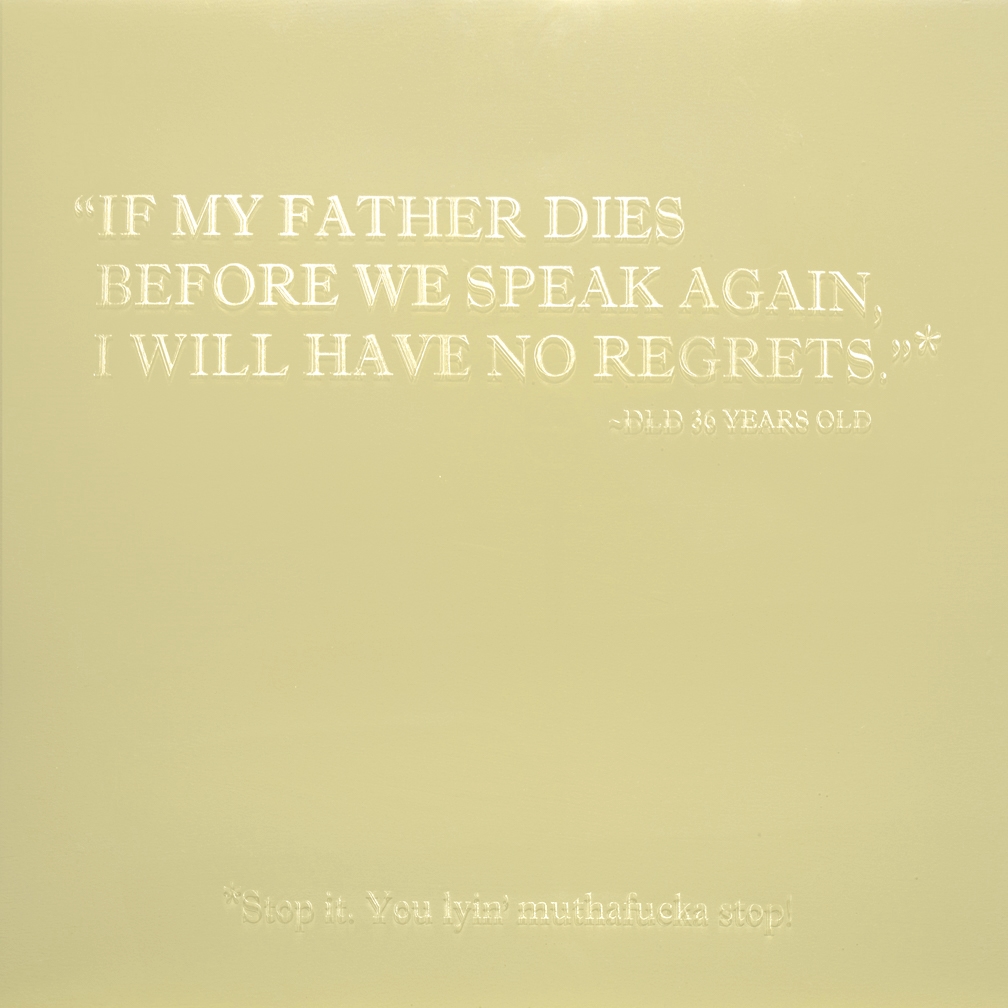 If My Father Dies Before We Speak Again I Will Have No Regrets* 2014 18 x 18 Wood panel, enamel paint and etched resin