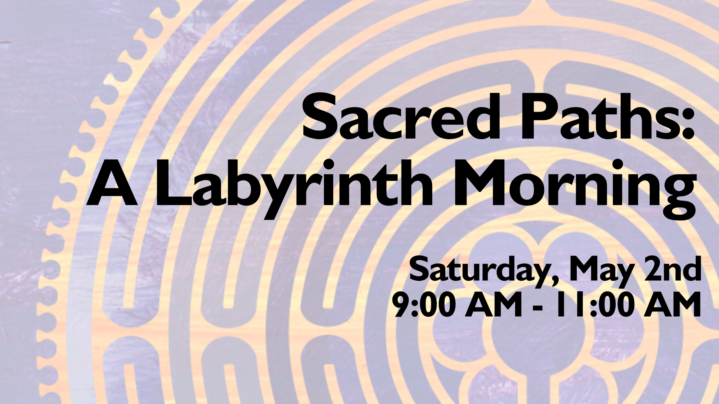 Event poster titled 'Sacred Paths: A Labyrinth Morning' with a labyrinth design in the background. The event occurs on Saturday, May 2nd, from 9:00 AM to 11:00 AM.