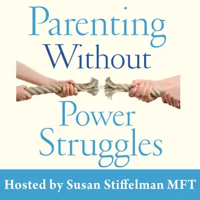 Parenting Without Power Struggles — Susan Stiffelman