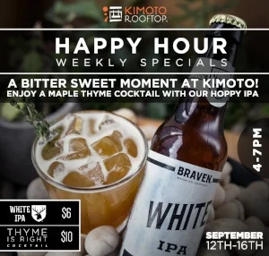 Happy Hour this week featuring the "Thyme is right" cocktail for $10 and Braven's White IPA for $6. Each week we feature a new house speciality cocktail & craft beer in addition to weekly specials: $6 Sapporo Draft, $8 Sangria, or house red or white wines, as well as $8 house liquor. Cheers!