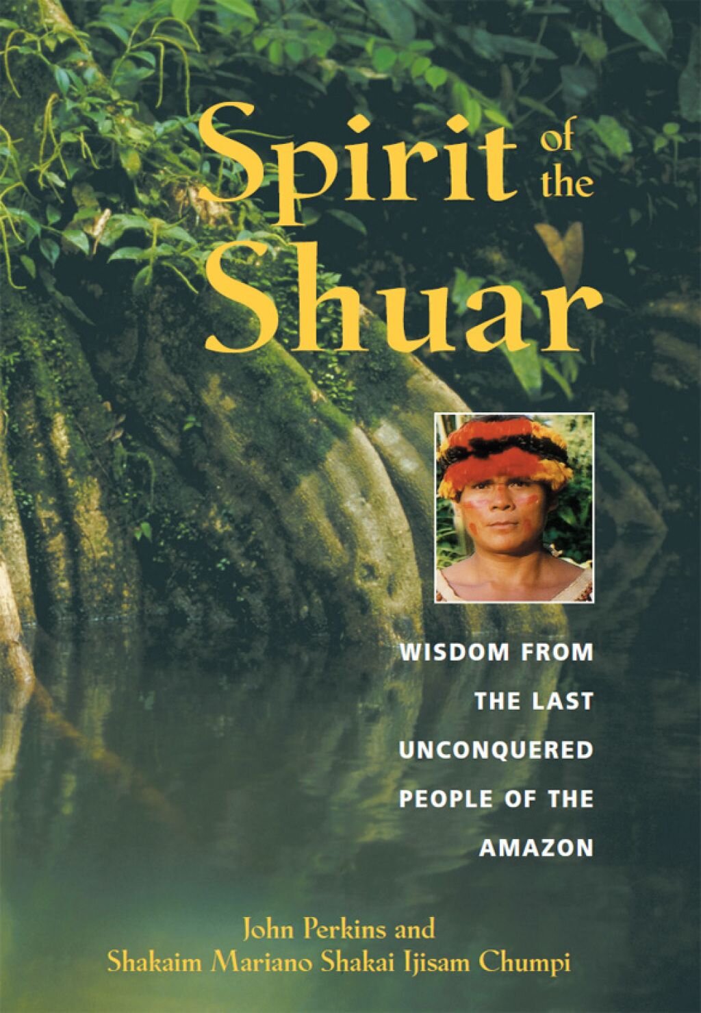 Spirit of the Shuar by John Perkins and Shakaim Mariano Shakai Ijisam Chumpi