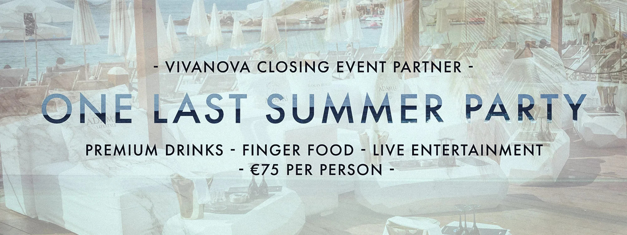 MONTE CARLO . Club Vivanova presents ONE LAST SUMMER PARTY . Saturday 30th September 2017 . Adamas Monaco . Le Méridien Beach Plaza