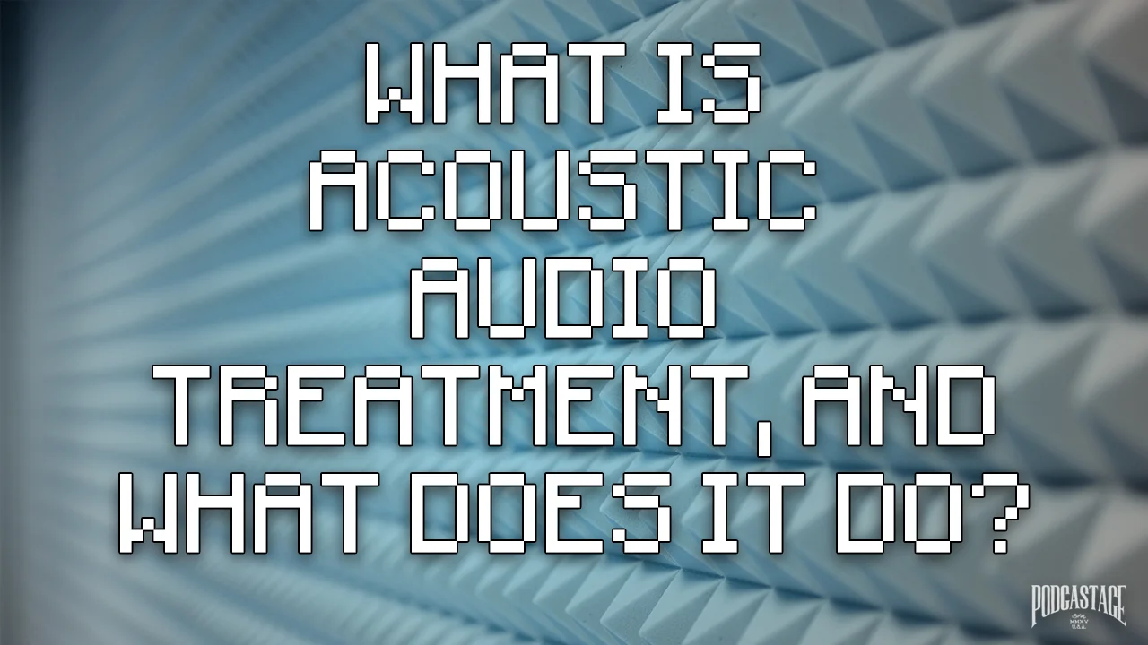 What is Acoustic Audio Treatment & What Does it Do?