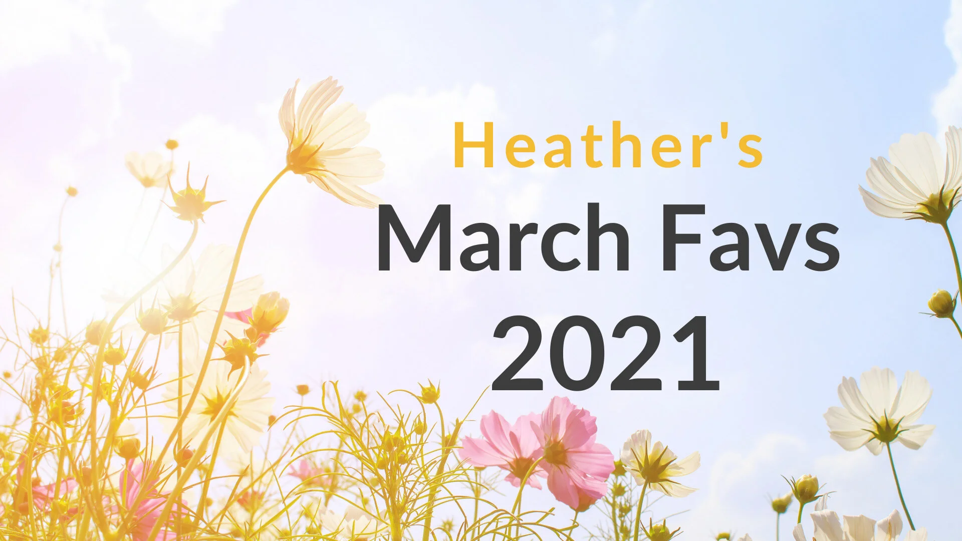 Heather's Favorite Things of March 2021