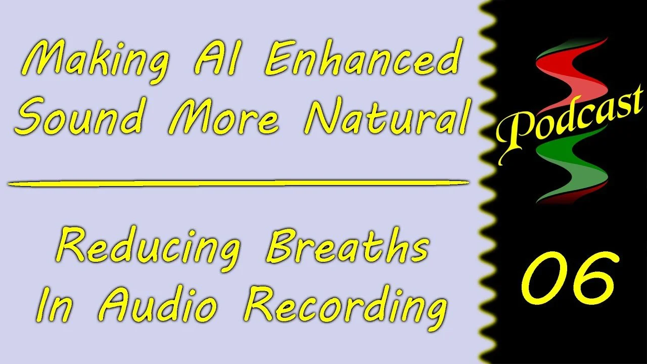 SSP-006: Making AI Generated Sound Better & Reducing Breaths In Audio Recording