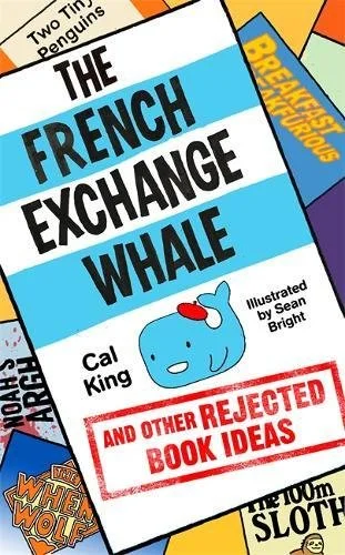 The French Exchange Whale And Other Rejected Book Ideas