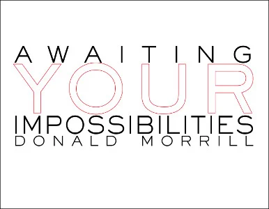 Awaiting Your Impossibilities by Donald Morrill