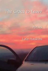  The Grace to Leave by Lola Haskins