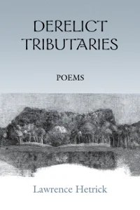 Derelict Tributaries by Lawrence Hetrick