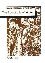 The Secret Life of Moles by P.V. LeForge