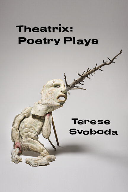 Theatrix: Poetry Plays by Terese Svoboda