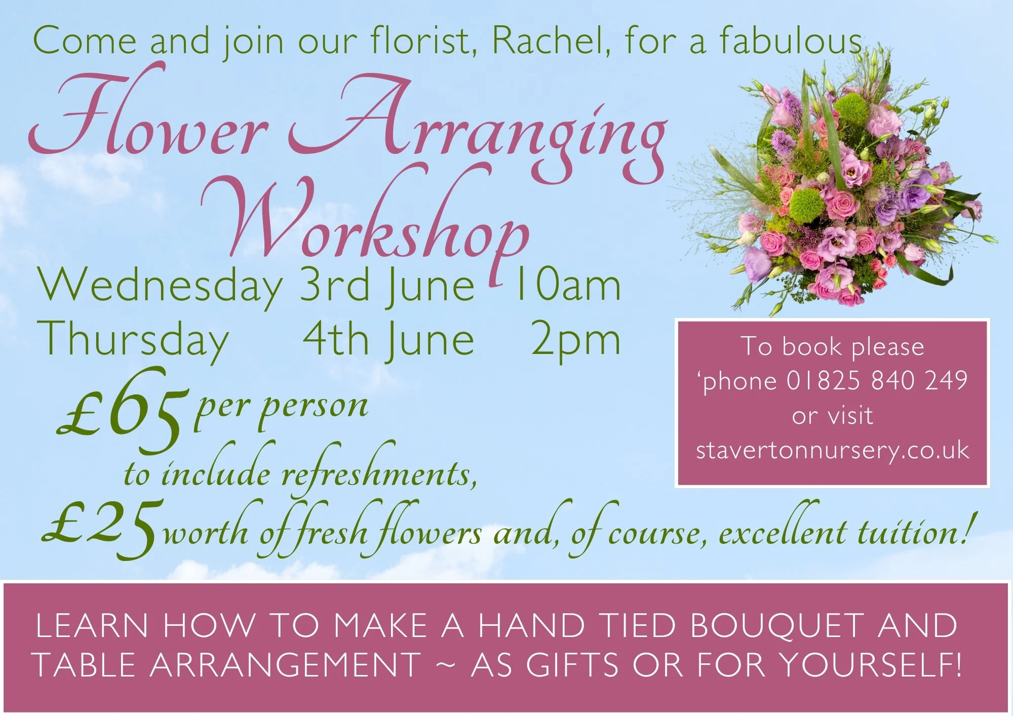 Looking ahead to next month, Rachel our talented florist, will be holding 2 more amazing workshops. These will be for anyone wanting to know just how to produce a fabulous hand-tied bouquet and a floral table arrangement. Those of you who have been t
