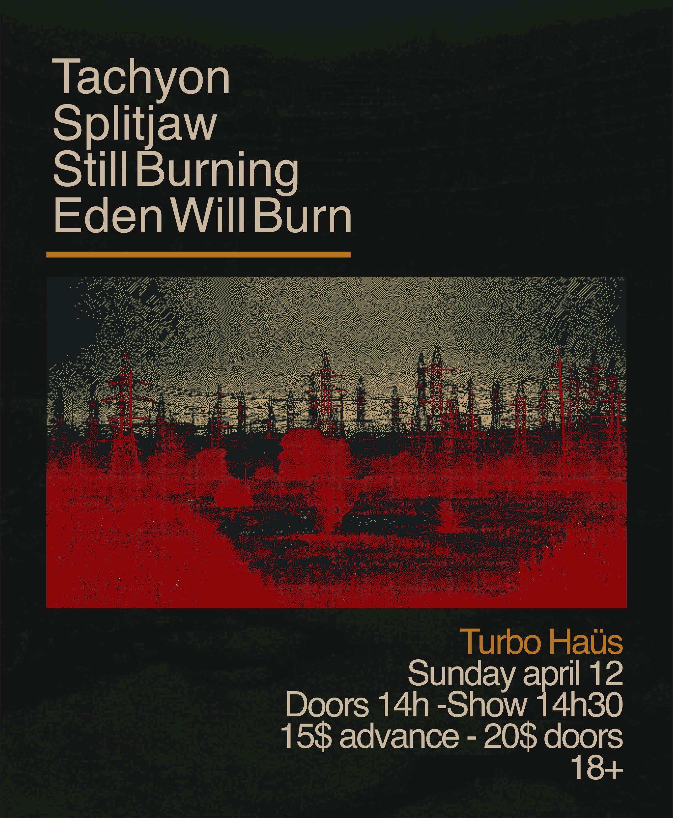 Tachyon + Splitjaw + Still Burning + Eden Will Burn
