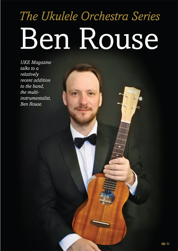  The series on Ukulele Orchestra of Great Britain members concludes with their youngest member, the brilliant Ben Rouse.  