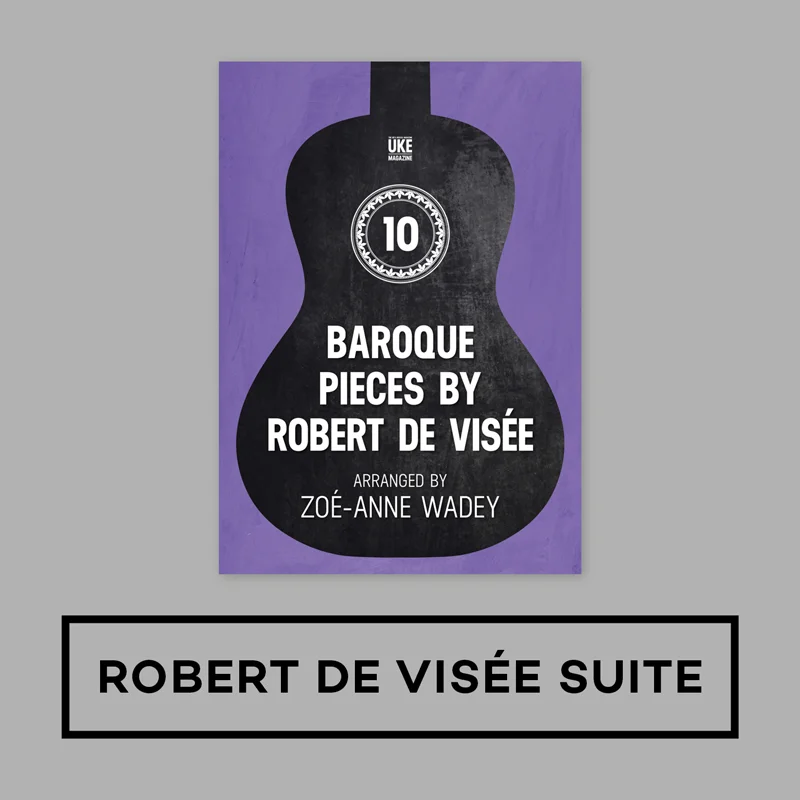 10 Baroque Pieces by Robert de Visée for Low G Ukulele - UKE Magazine Downloadable Songbook