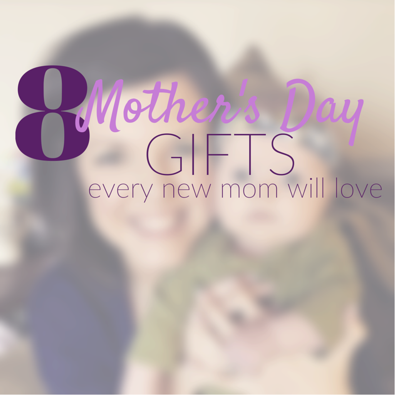 8 Mother's Day gifts every new mom will LOVE!