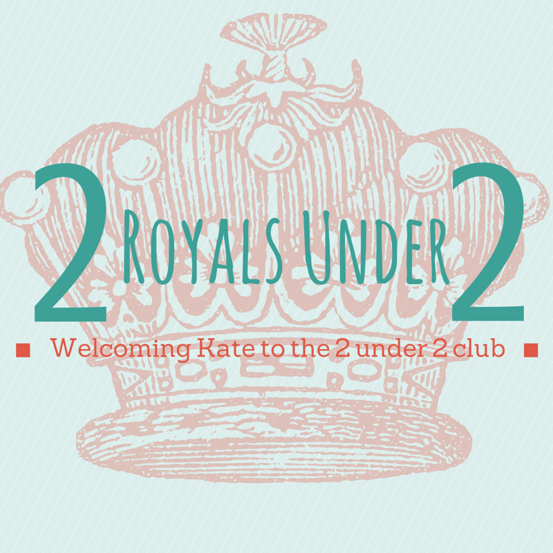 2 Royals Under 2: Welcome Kate to the 2 under 2 club