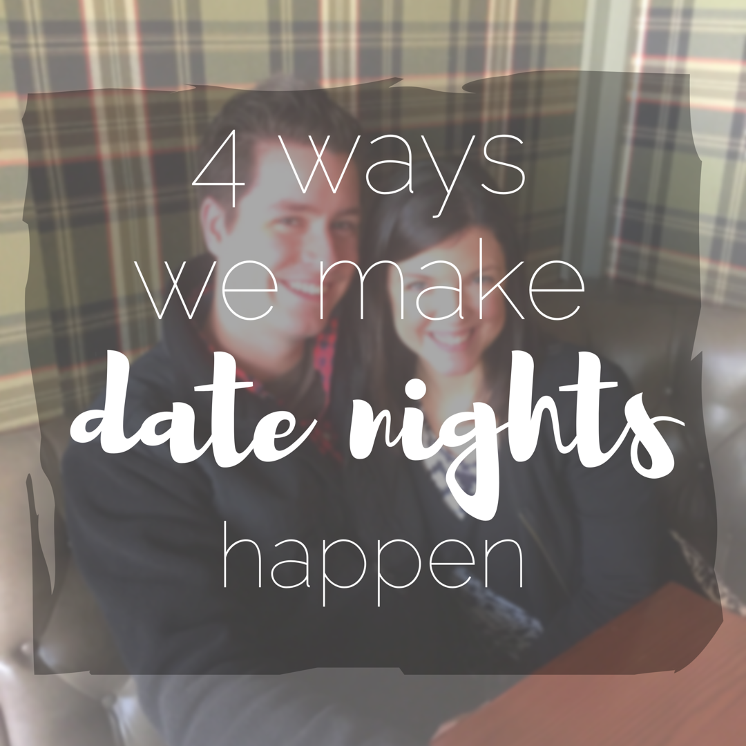 4 Ways We Make Date Nights Happen 