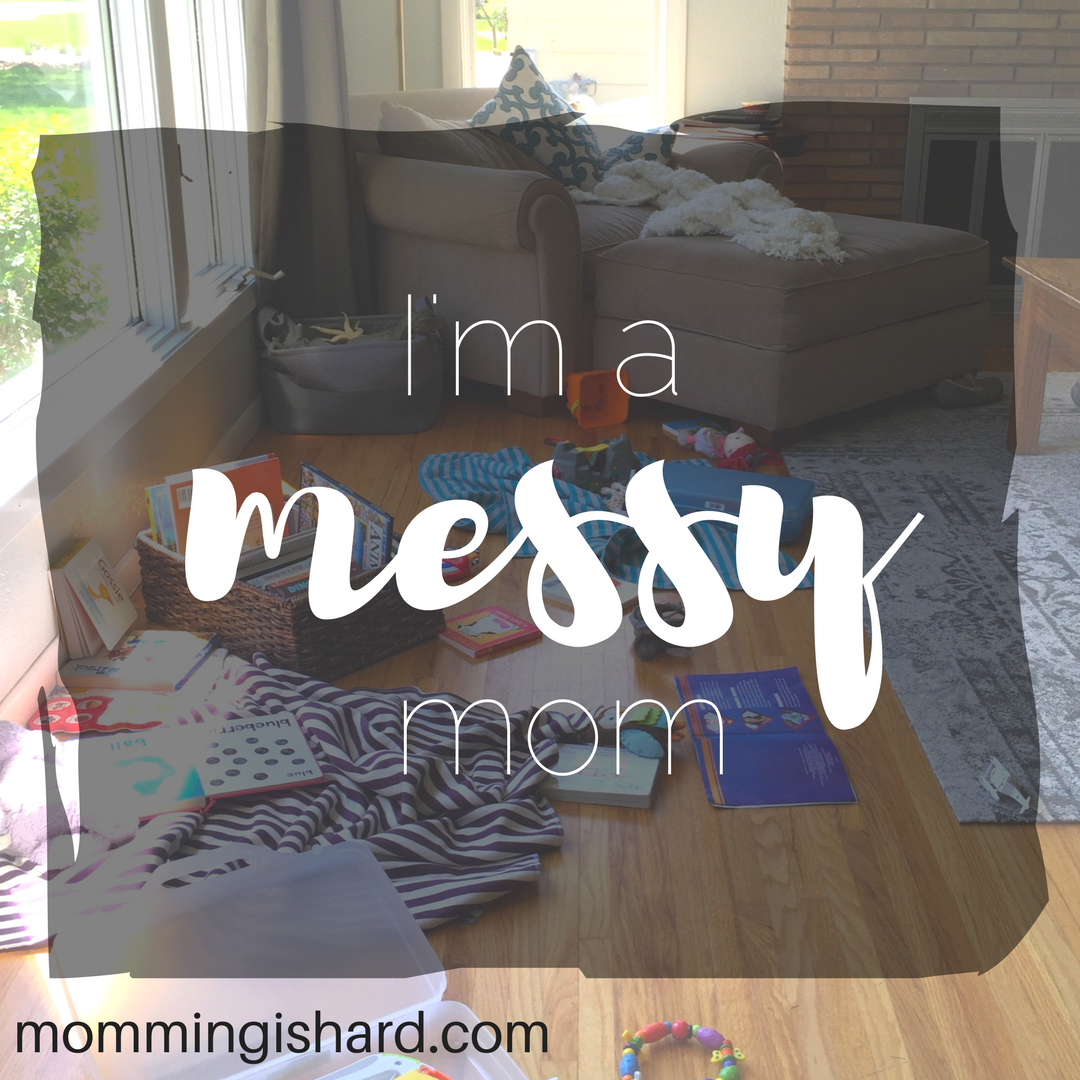 I'm a messy mom.