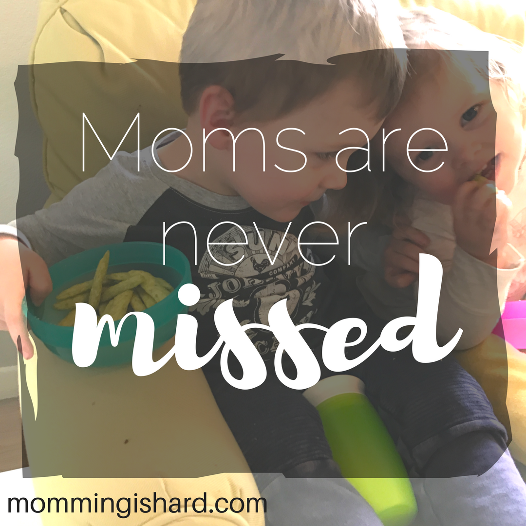 Moms are never missed