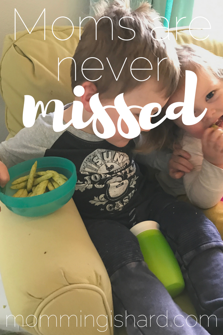 Moms are never missed | momming is hard