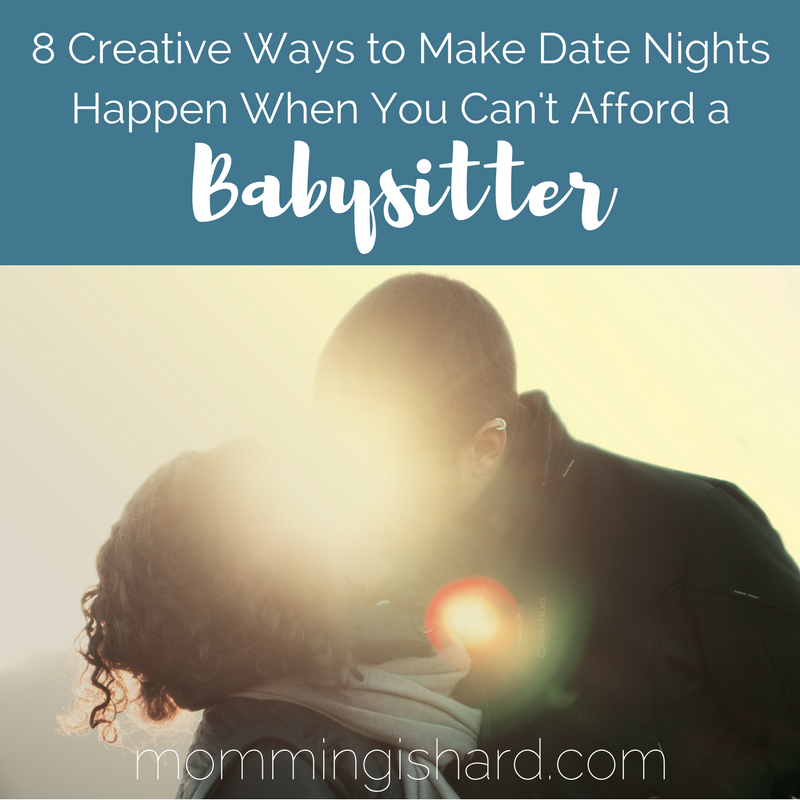 8 Creative Ways to make Date Nights Happen when you can't afford a Babysitter | momming is hard