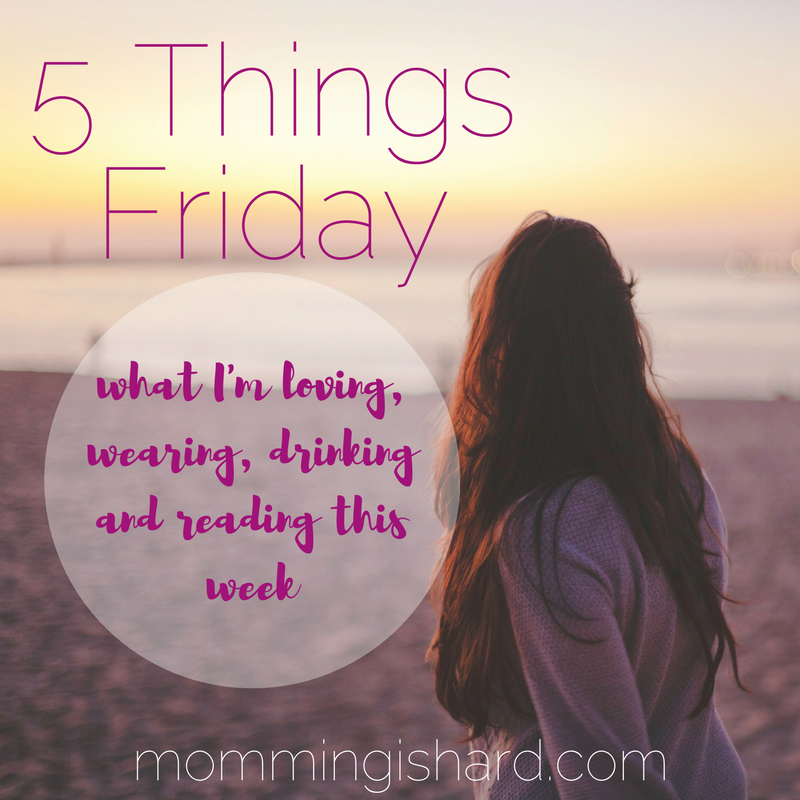 5 Things Friday | momming is hard