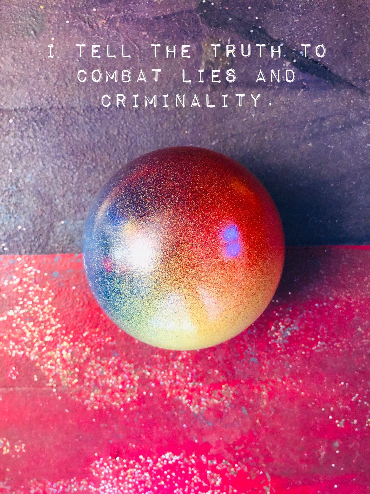 Je dis la vérité pour combattre le mensonge et la criminalité.