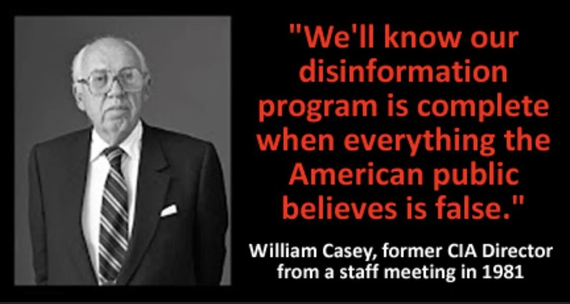 "Nous saurons que notre programme de désinformation est terminé lorsque tout ce que le public américain croit est faux."  William Casey, ancien directeur de la CIA lors d'une réunion du personnel en 1981 …"Wir werden wissen, dass unser Desinformatio…