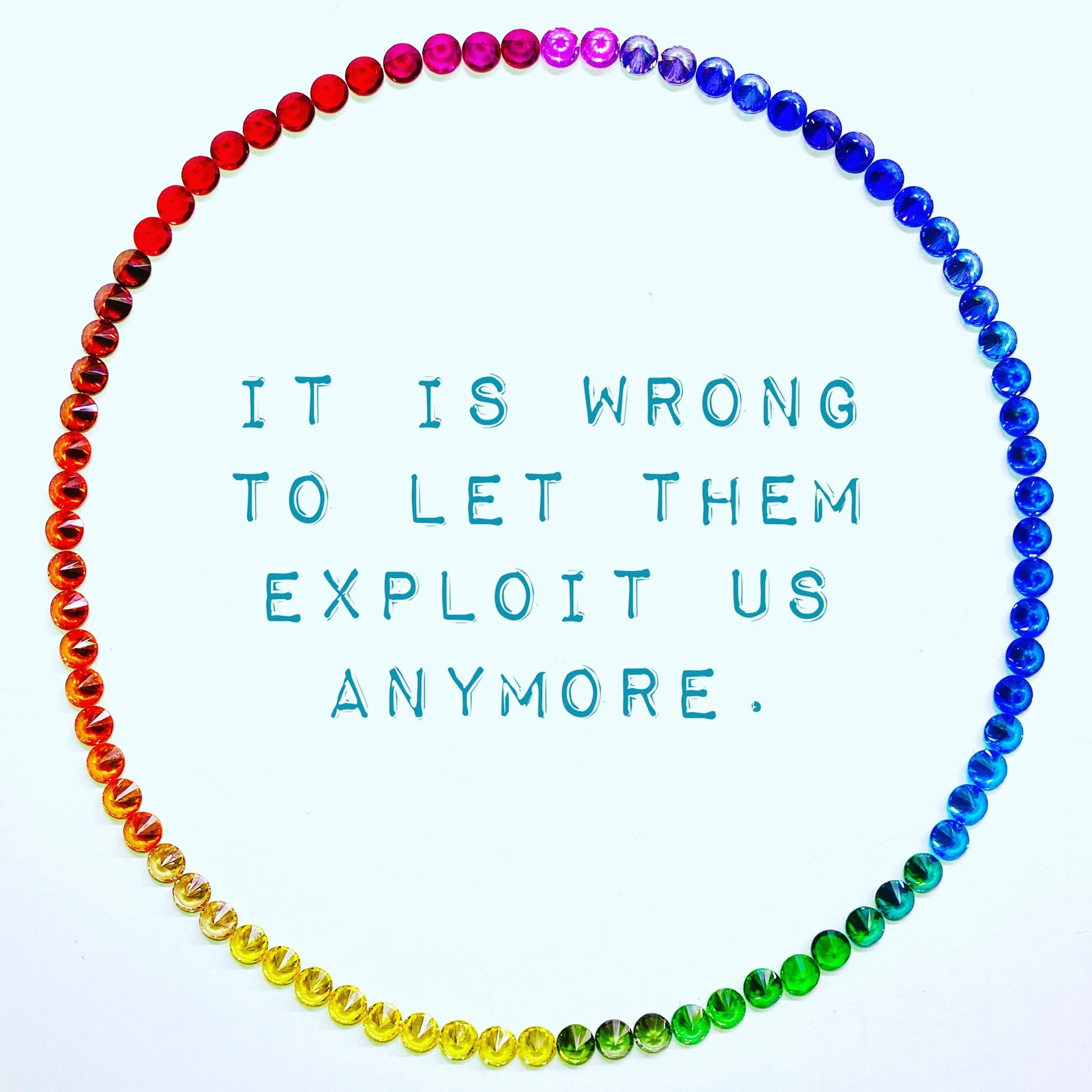 It’s wrong to let them exploit us anymore.