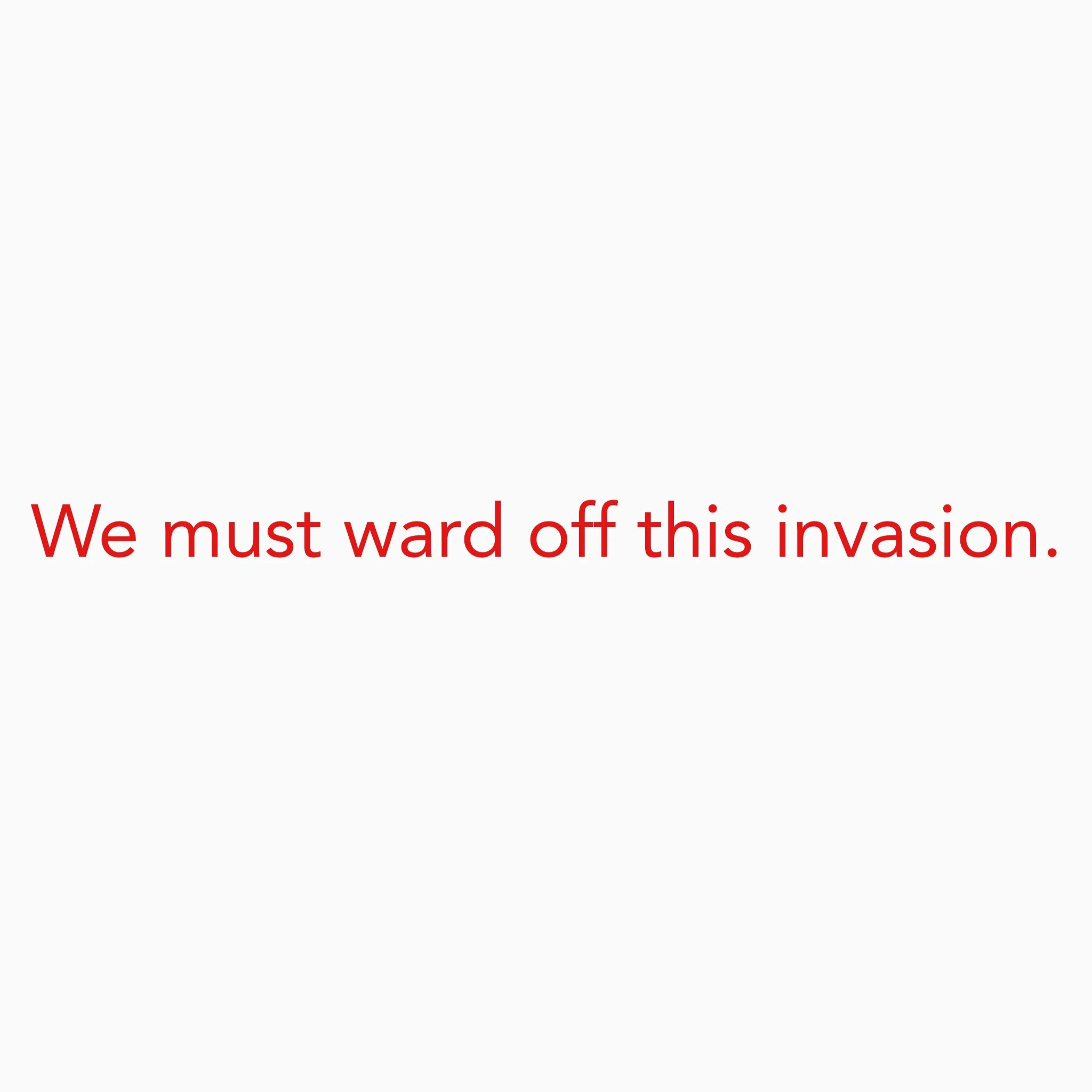 We must ward off this invasion.